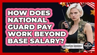 How Does National Guard Pay Work Beyond Base Salary - The Frontline Guardians