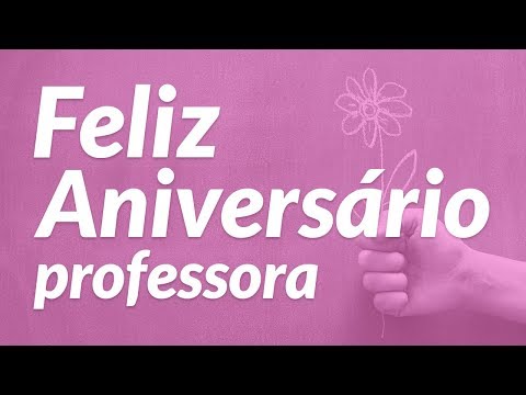 Vídeo: Como Desejar Um Feliz Aniversário A Um Professor