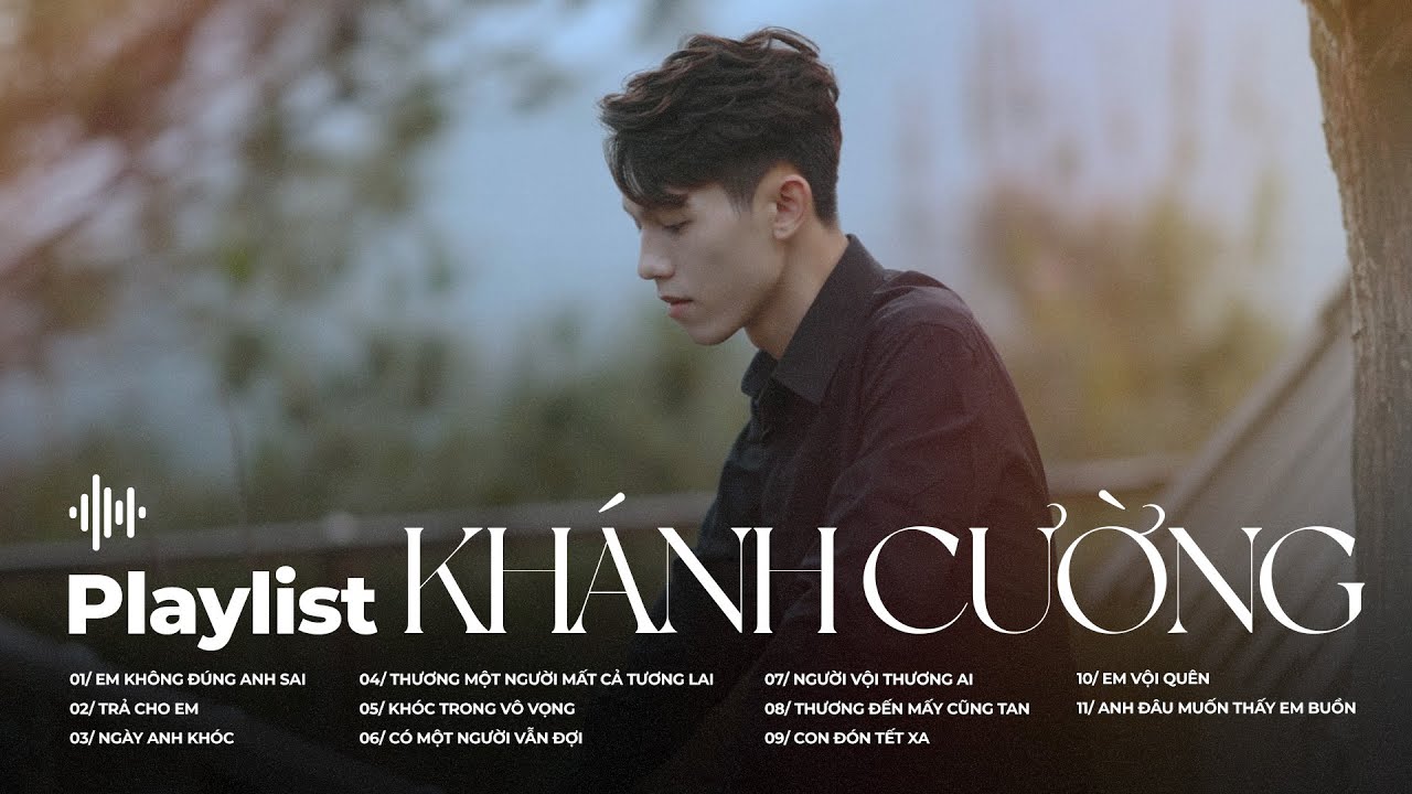 Em Không Đúng Anh Sai, Trả Cho Em, Ngày Anh Khóc I Tuyển Tập Những Ca Khúc Hay Nhất Của Khánh Cường