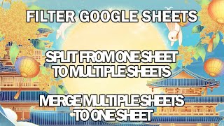 GOOGLE SHEETS FILTER: SPLIT ONE SHEET INTO MULTIPLE AND MERGE MULTIPLE SHEETS INTO ONE
