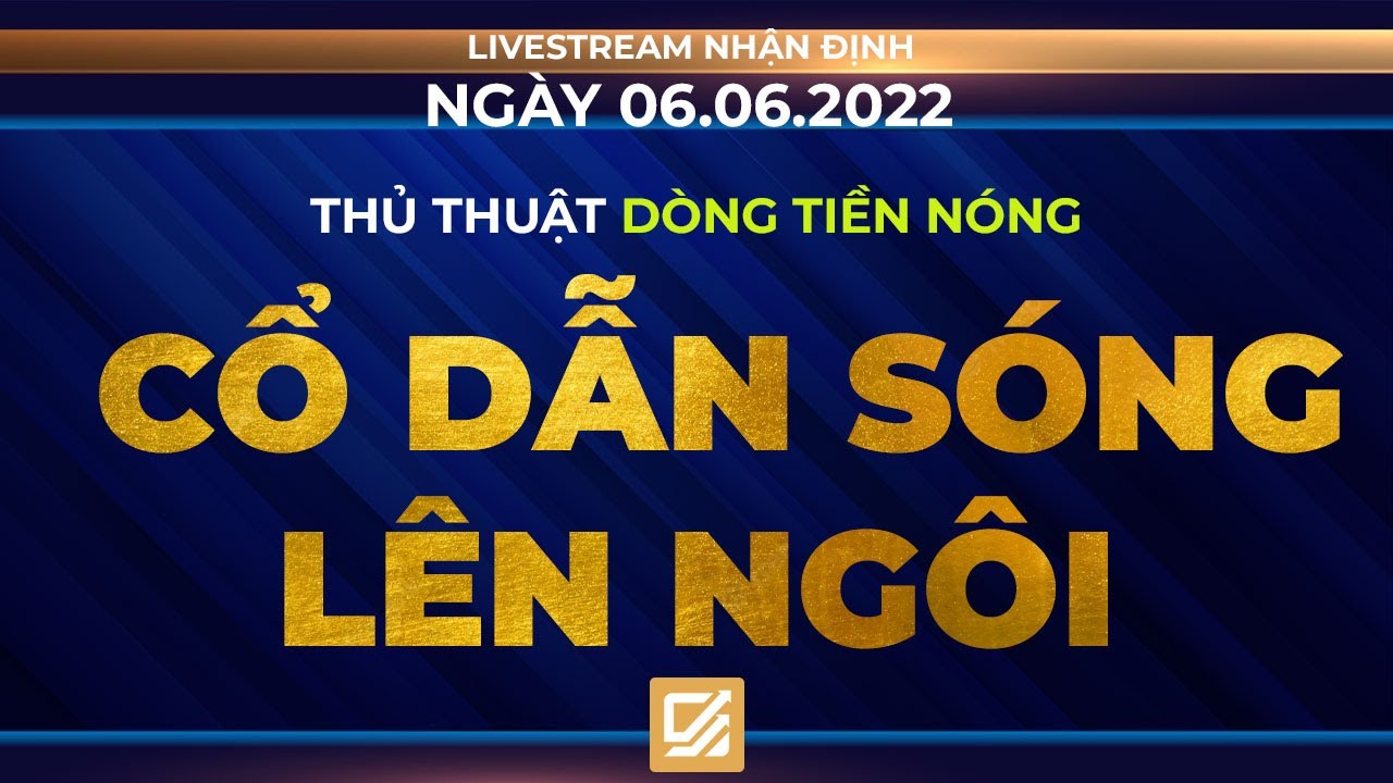 Chứng khoán hôm nay/ Nhận định 06/06/2022: Thủ thuật dòng tiền nóng – Cổ phiếu dẫn sóng lên ngôi