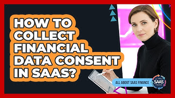 How To Collect Financial Data Consent In SaaS?