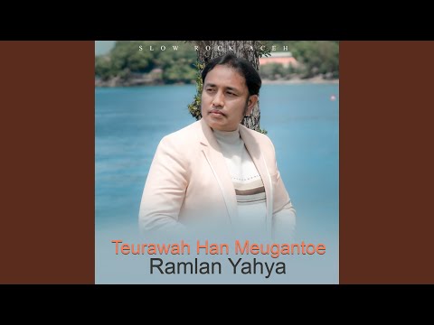 Teurawah Han Meugantoe - Ramlan Yahya