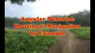 Angular Tutorial: Routing & Navigation by Example  + Source Code