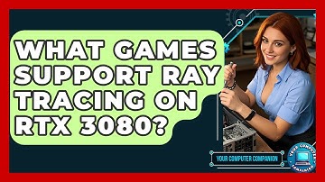 What Games Support Ray Tracing On RTX 3080? - Your Computer Companion