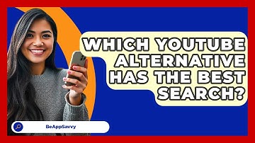 Which YouTube Alternative Has The Best Search? - Be App Savvy