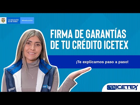 Aprende como realizar la firma de garantías de tu crédito ICETEX