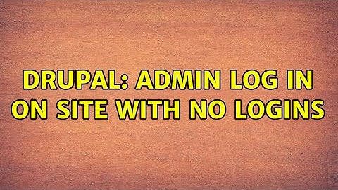 Drupal: Admin log in on site with no logins