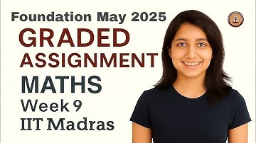 IIT MADRAS BS DEGREE | Maths Week 9 Graded Assignment Solutions !! May 2025