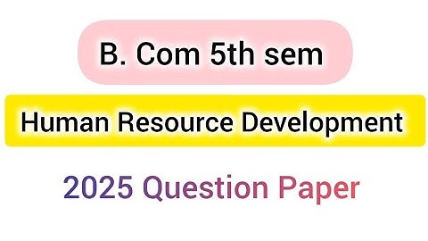 B. com 5th sem Human Resource Development question paper 2025 (kud)