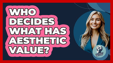 Who Decides What Has Aesthetic Value? - Philosophy Beyond