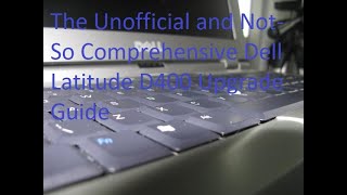 The Unofficial And Not Serious Dell Laude D400 Upgrade Guide