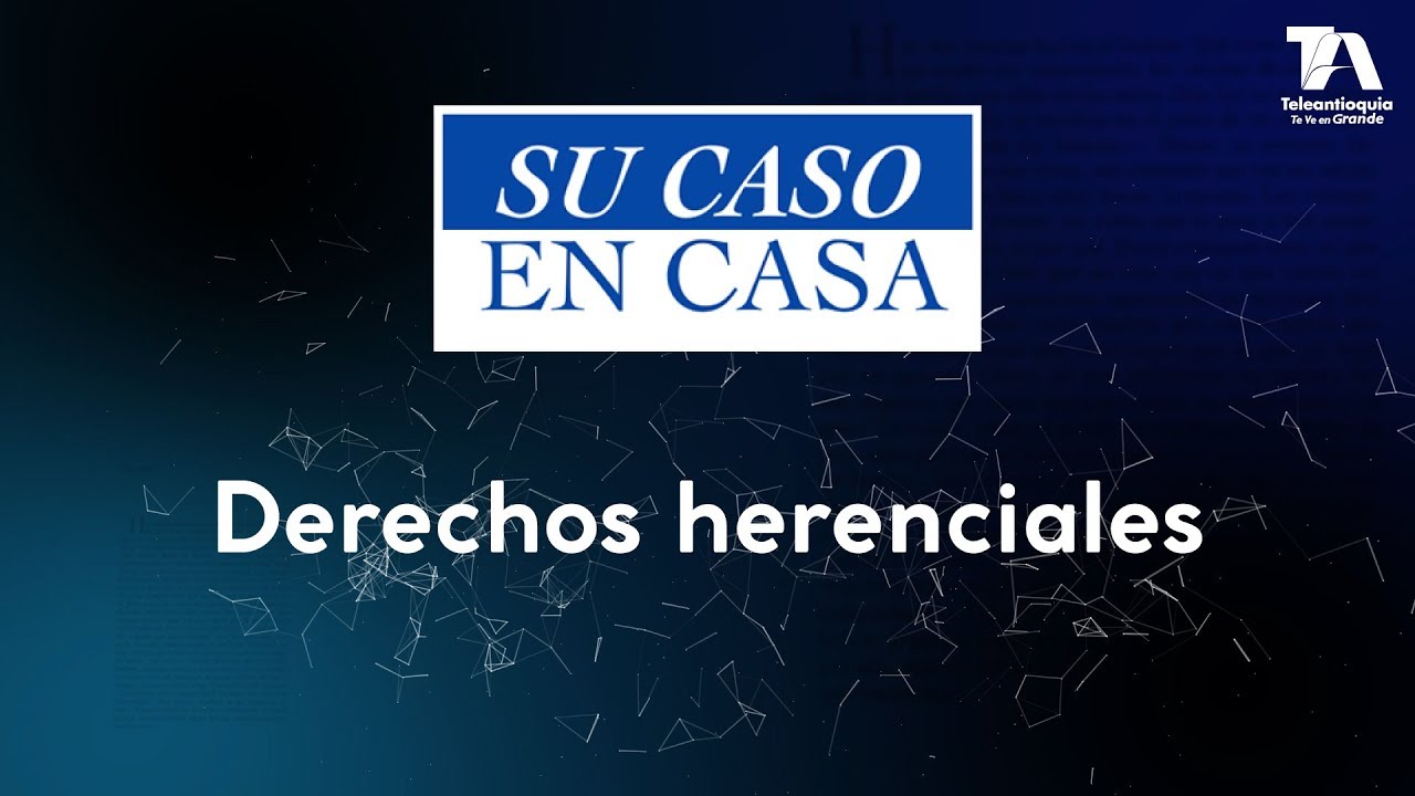 Su Caso en Casa, Derechos herenciales - Teleantioquia