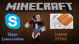 [Minecraft] Skype Conversation episode 1 CH33SE ST1X!!!