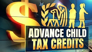 Explaining the advance child tax credits Explaining the advance child tax credits