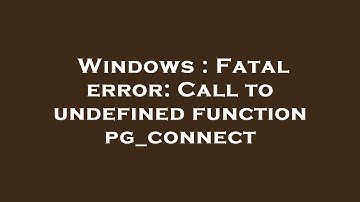 Windows : Fatal error: Call to undefined function pg_connect