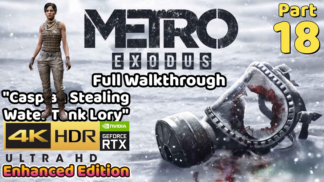 Metro Exodus Enhanced Edition | Part 18 Caspian Stealing Water Tank Lory | 4K HDR RTX Ultra Setting