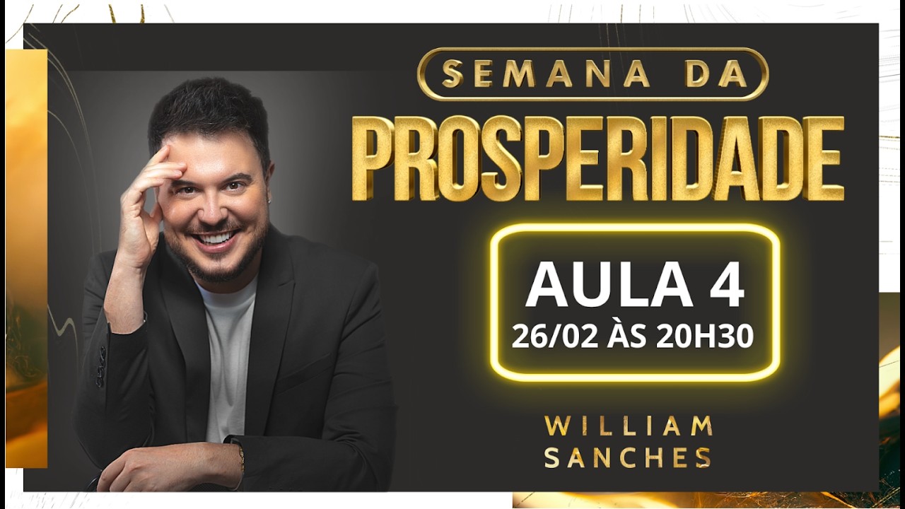 AULA 4 | SEMANA DA PROSPERIDADE COM WILLIAM SANCHES [26/02 ÀS 20H30] #SemanaDaProsperidade