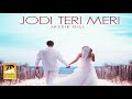 Jodi Teri Meri ( Full Video ) Jassi Gill || Desi Crew || Latest Punjabi Song 2018