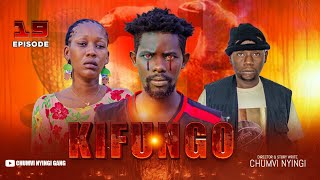 KIFUNGO - EPISODE 19 | STARRING CHUMVINYINGI & CHANUO NCHAKALI