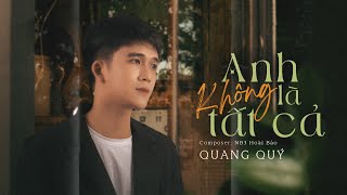 Anh Không Là Tất Cả - Nguyễn Quang Quý | MV Lyrics 
