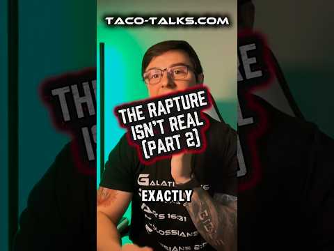 The Rapture Isn’t Real (Part 2)