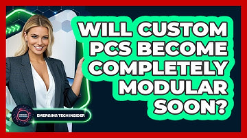 Will Custom PCs Become Completely Modular Soon? - Emerging Tech Insider