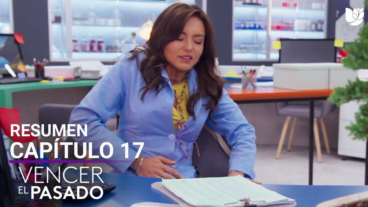 Vencer el Pasado | Capítulo 17 - Resumen - YouTube