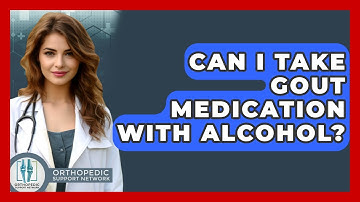 Can I Take Gout Medication With Alcohol? - Orthopedic Support Network