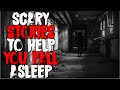 Scary Stories To Help You Sleep (Best Of July 2021)