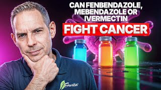 Controversial Cancer Treatments Fenbendazole, Mebendazole and Ivermectin Explained