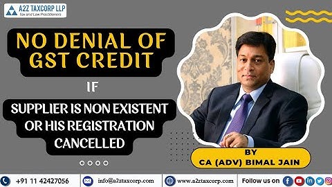 Geen weigering van GST-krediet indien leverancier niet bestaat of zijn registratie is geannuleerd...