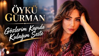 Öykü Gürman - Gözlerim Kapıda Kulağım Seste (Altı Üstü İstanbul)