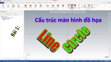 MasterCAM 2D - Bài 1: Cấu trúc màn hình đồ họa và lệnh Line, Circle