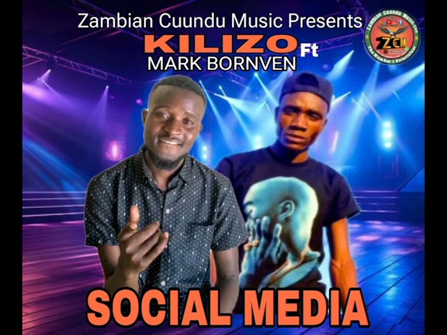Kilizo Ft Mark Bornven - Social Media ll ZambianCuunduMusic.com 0779995846 class=