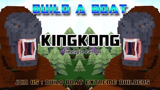 BUILD BOAT : KING KONG PART 3 FINAL [ TIME LAPSE ]
