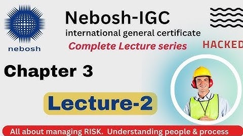 NEBOSH || NEBOSH lecture series || chapter 3 lecture 2 || element 3 || #nebosh #hsestudyguide