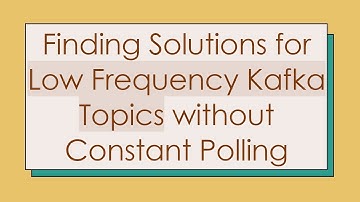 Finding Solutions for Low Frequency Kafka Topics without Constant Polling