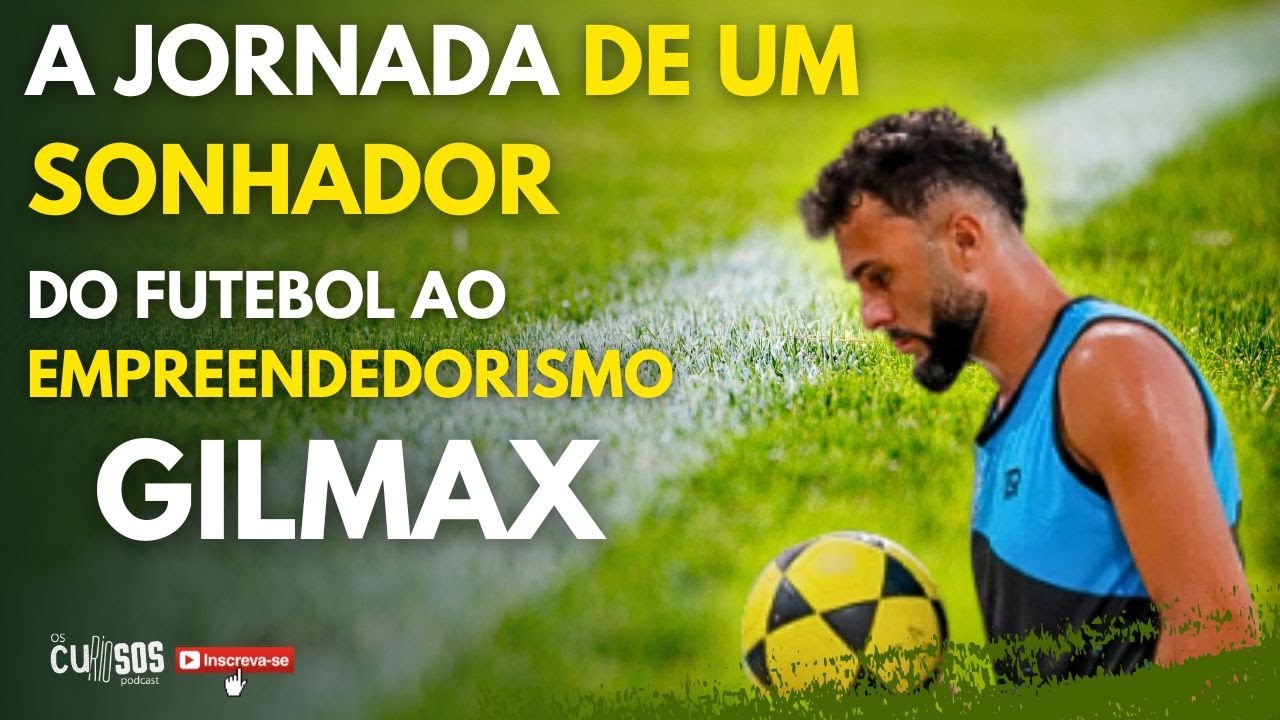 GILMAX ll EMPREENDENDO COM PAIXÃO ll OS CURIOSOS PODCAST #54 - YouTube