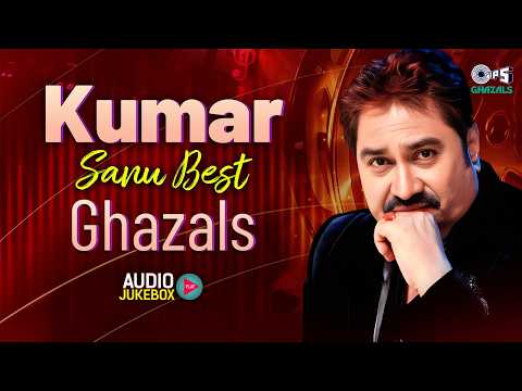 Kumar Sanu Best Ghazals | Audio Jukebox | Kumar Sanu Ghazals Collection | Heart Touching Ghazals