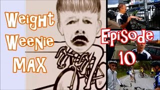 Weight Weenie MAX Ep.10