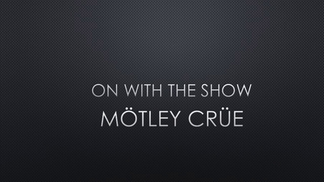 Mötley Crüe | On With The Show (Lyrics)