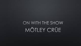 Mtley Cre  On With The Show s