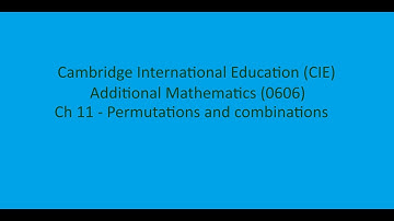 CIE IGCSE 0606 Additional Mathematics Ch 11 - Permutations and combinations