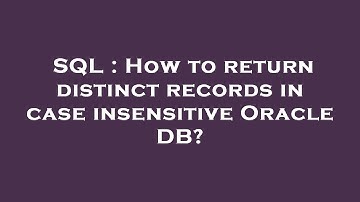 SQL : How to return distinct records in case insensitive Oracle DB?