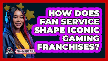 How Does Fan Service Shape Iconic Gaming Franchises? - Video Gamers Vault