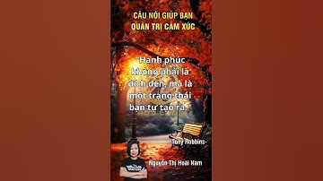 Top 10 câu nói của Tony Robbins giúp bạn quản trị cảm xúc #nguyenthihoainam #absedu #truyendongluc
