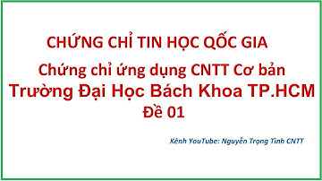 Đề Thi Chứng Chỉ Ứng Dụng CNTT Cơ Bản - ĐH Bách Khoa - Đề 01