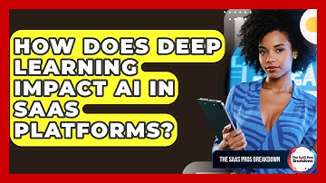 How Does Deep Learning Impact AI In SaaS Platforms? - The SaaS Pros Breakdown