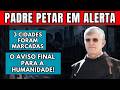 PADRE PETAR ALERTA — 3 CIDADES FORAM MARCADAS PELA VIRGEM MARIA - NÃO IGNORE!